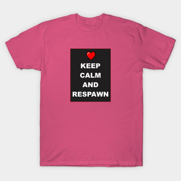 Keep Calm and Respawn T-Shirt by BSquared